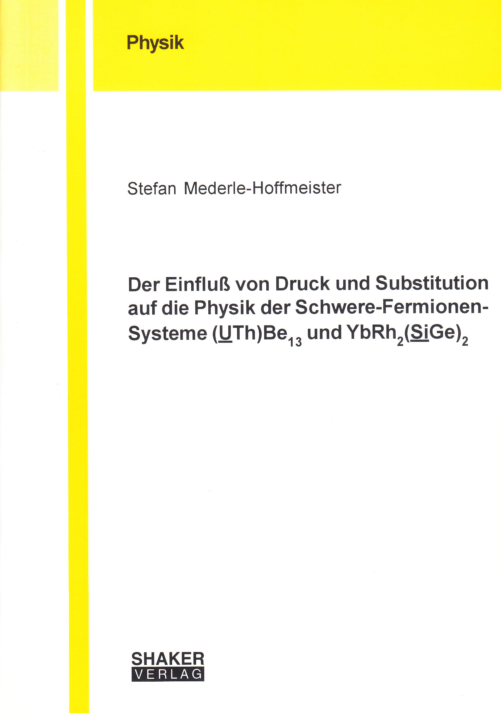 Der Einfluß von Druck und Substitution auf die Physik der Schwere-Fermionen-Systeme (UTh)Be13 und YbRh2(SiGe)2 Books