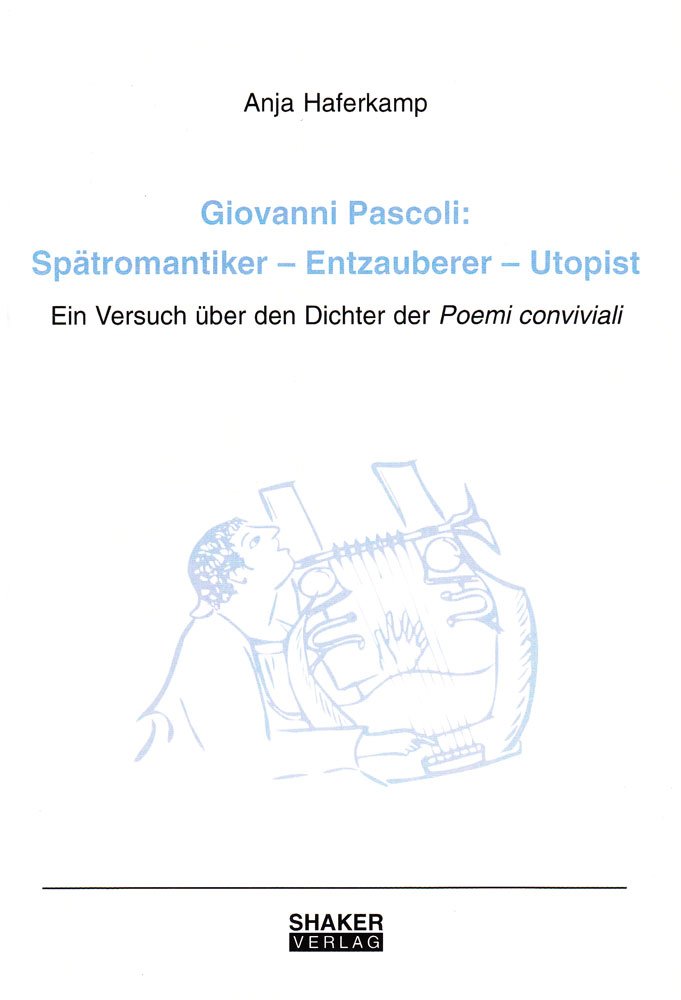 Giovanni Pascoli: Spätromantiker - Entzauberer - Utopist Social Sciences