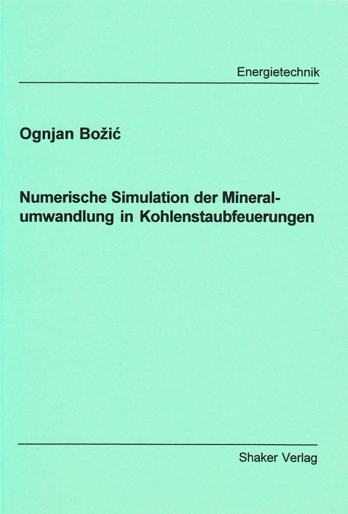 Numerische Simulation der Mineralumwandlung in Kohlenstaubfeuerungen (Berichte aus der Energietechnik) Business & Technology