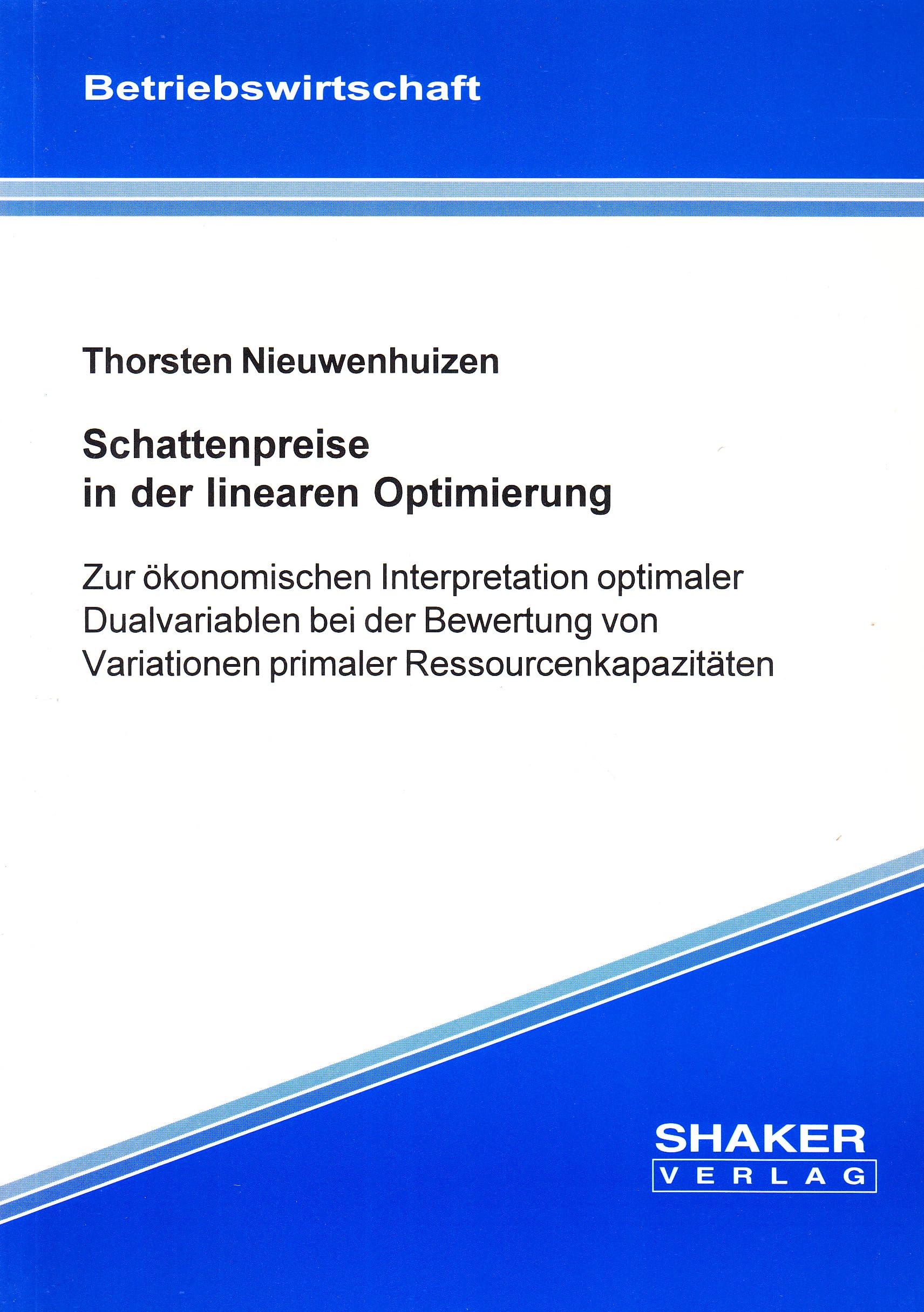 Schattenpreise in der linearen Optimierung: Zur ökonomischen Interpretation optimaler Dualvariablen bei der Bewertung von Variationen primaler ... (Berichte aus der Betriebswirtschaft) Books