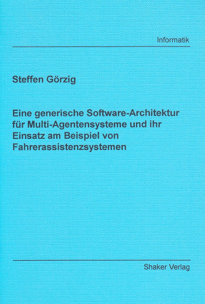 Eine generische Software-Architektur für Multi-Agentensysteme und ihr Einsatz am Beispiel von Fahrerassistenzsystemen Computer Science
