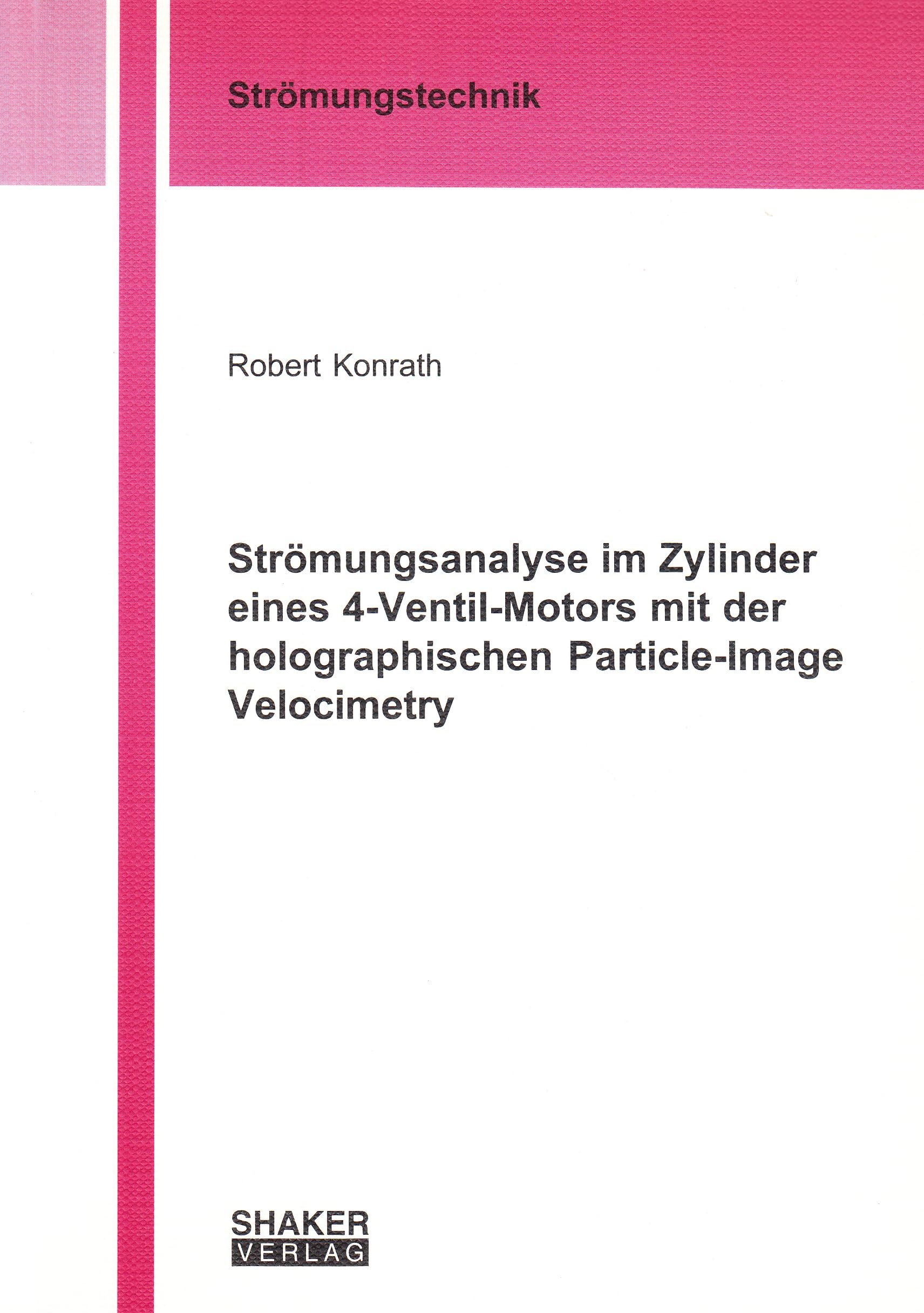 Strömungsanalyse im Zylinder eines 4-Ventil-Motors mit der holographischen Particle-Image Velocimetry (Berichte aus der Strömungstechnik) Books