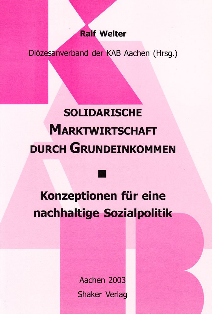 Solidarische Marktwirtschaft durch Grundeinkommen - Konzeption für eine nachhaltige Sozialpolitik (Berichte aus der Volkswirtschaft) Law