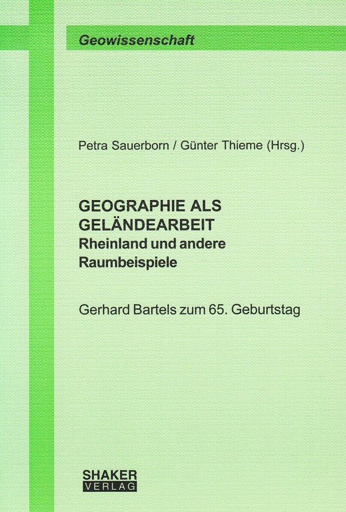 GEOGRAPHIE ALS GELÄNDEARBEIT - Rheinland und andere Raumbeispiele: Gerhard Bartels zum 65. Geburtstag (Berichte aus der Geowissenschaft) Social Sciences