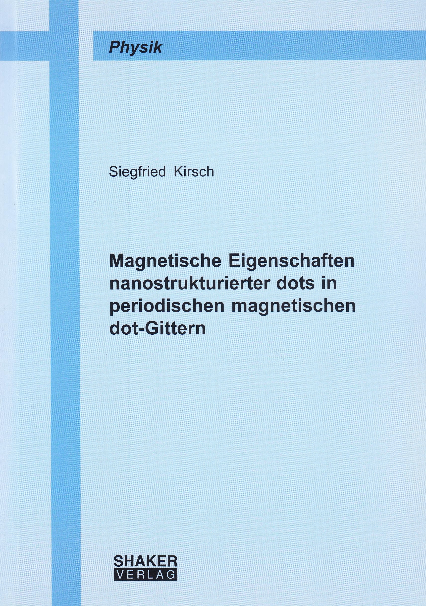 Magnetische Eigenschaften nanostrukturierter dots in periodischen magnetischen dot-Gittern (Berichte aus der Physik) Natural Sciences