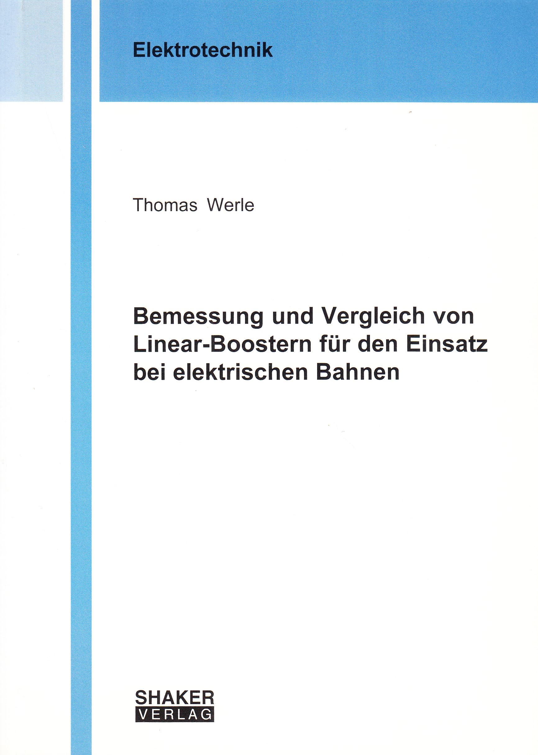 Bemessung und Vergleich von Linear-Boostern für den Einsatz bei elektrischen Bahnen (Berichte aus der Elektrotechnik) Business & Technology