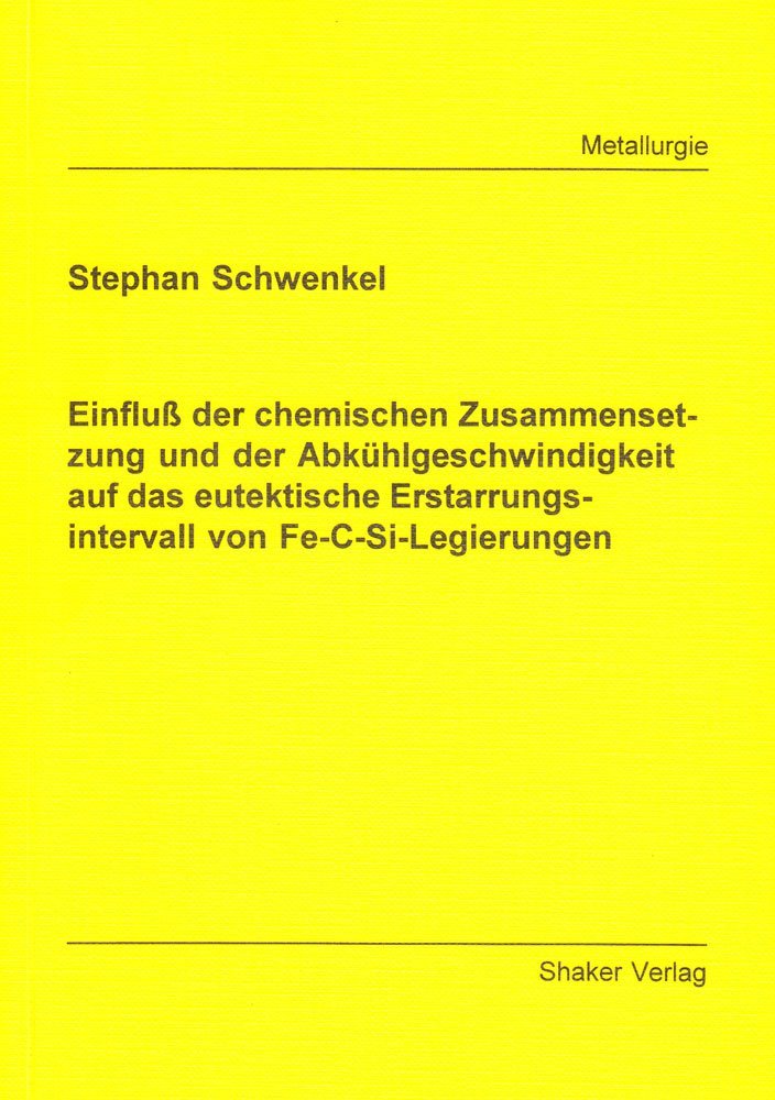 Einfluss der chemischen Zusammensetzung und der Abkühlgeschwindigkeit auf das eutektische Erstarrungsintervall von Fe-C-Si-Legierungen (Berichte aus der Metallurgie) Business & Technology