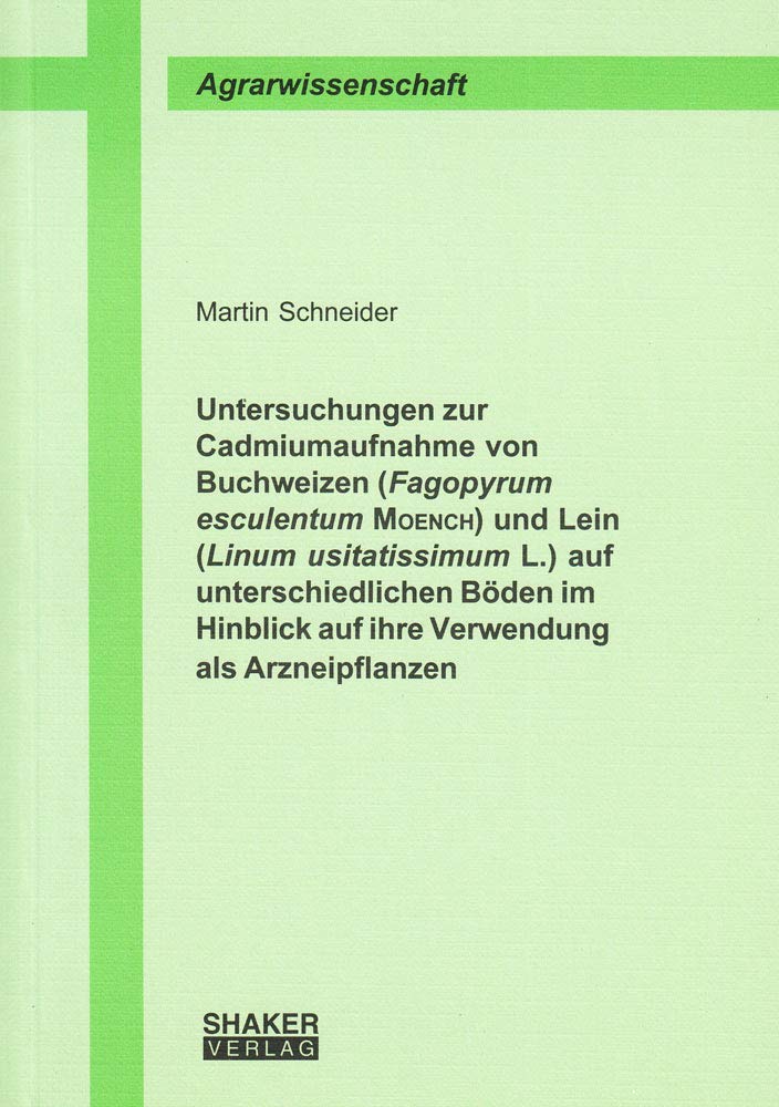 Untersuchungen zur Cadmiumaufnahme von Buchweizen (Fagopyrum esculentum MOENCH) und Lein (Linum usitatissimum L.) auf unterschiedlichen Böden im Hinblick auf ihre Verwendung als Arzneipflanzen Leisure, Home & Garden