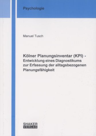 Kölner Planungsinventar (KPI) - Entwicklung eines Diagnostikums zur Erfassung der alltagsbezogenen Planungsfähigkeit Psychology