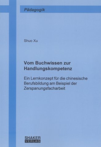 Vom Buchwissen zur Handlungskompetenz: Ein Lernkonzept für die chinesische Berufsbildung am Beispiel der Zerspanungsfacharbeit Study Guides