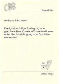 Festigkeitsmäßige Auslegung von geschweißten Kunststoffkonstruktionen unter Berücksichtigung von Qualitätsmerkmalen (Berichte aus dem Apparatebau) Business & Technology