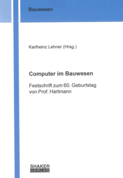 Computer im Bauwesen: Festschrift zum 60. Geburtstag von Prof. Hartmann (Berichte aus dem Bauwesen) Architecture