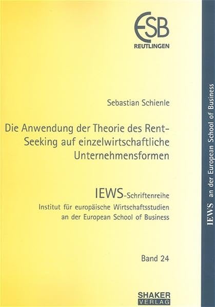 Die Anwendung der Theorie des Rent-Seeking auf einzelwirtschaftliche Unternehmensformen (IEWS-Schriftenreihe) Law