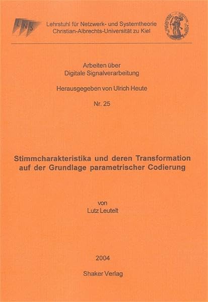 Stimmcharakteristika und deren Transformation auf der Grundlage parametrischer Codierung (Arbeiten über Digitale Signalverarbeitung) Business & Technology