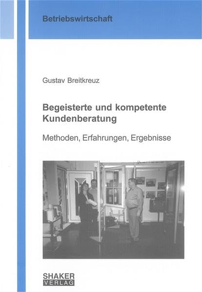 Begeisterte und kompetente Kundenberatung: Methoden, Erfahrungen, Ergebnisse (Berichte aus der Betriebswirtschaft) Law