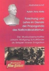 Forschung und Lehre im Dienste der Propaganda des Nationalsozialismus: Der Musikwissenschaftler Johann Wolfgang Schottländer als Beispiel innerer Emigration Arts & Music