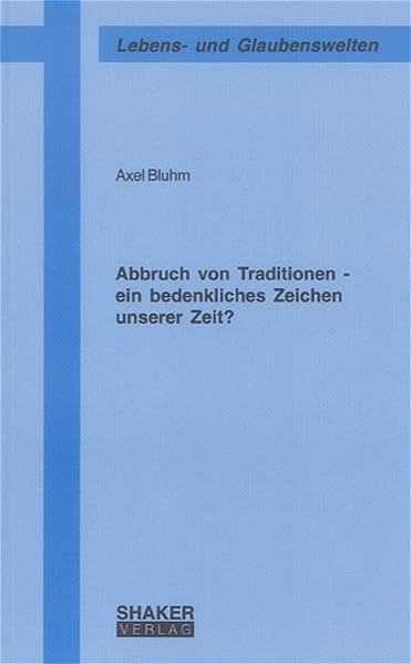 Abbruch von Traditionen - ein bedenkliches Zeichen unserer Zeit? (Lebens-, Glaubenswelten) Religion & Esotericism