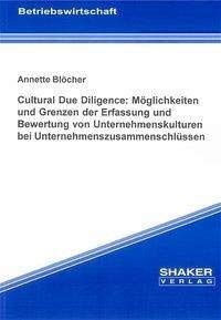 Cultural Due Diligence: Möglichkeiten und Grenzen der Erfassung und Bewertung von Unternehmenskulturen bei Unternehmenszusammenschlüssen (Berichte aus der Betriebswirtschaft) Law