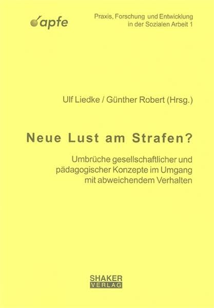 Neue Lust am Strafen?: Umbrüche gesellschaftlicher und pädagogischer Konzepte im Umgang mit abweichendem Verhalten (Praxis, Forschung und Entwicklung in der Sozialen Arbeit) Social Sciences