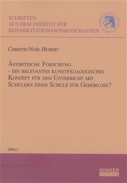 Ästhetische Forschung - ein relevantes kunstpädagogisches Konzept für den Unterricht mit Schülern einer Schule für Gehörlose? (Schriften aus dem ... der Humboldt-Universität zu Berlin) Education & Training