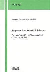 Angewandter Konstruktivismus: Ein Handbuch für die Bildungsarbeit in Schule und Beruf (Berichte aus der Pädagogik) Business, Finance & Career