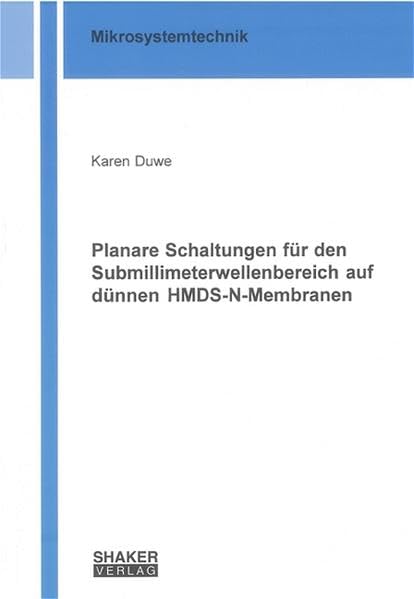 Planare Schaltungen für den Submillimeterwellenbereich auf dünnen HMDS-N-Membranen (Mikrosystemtechnik) Business & Technology