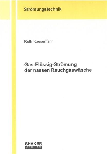 Gas-Flüssig-Strömung der nassen Rauchgaswäsche (Berichte aus der Strömungstechnik) Business & Technology