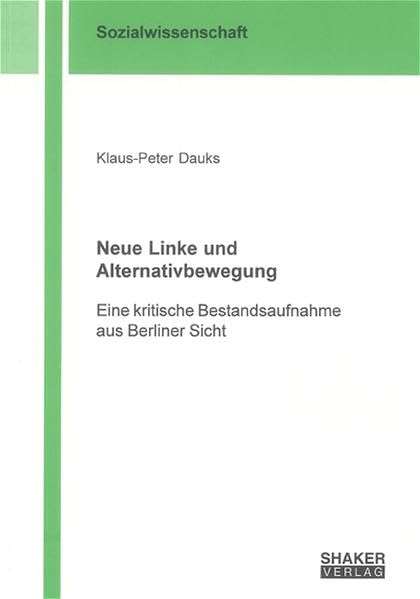 Neue Linke und Alternativbewegung: Eine kritische Bestandsaufnahme aus Berliner Sicht (Berichte aus der Sozialwissenschaft) Law