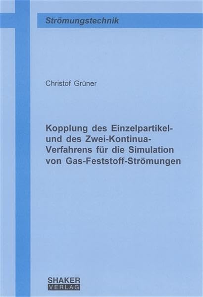Kopplung des Einzelpartikel- und des Zwei-Kontinua-Verfahrens für die Simulation von Gas-Feststoff-Strömungen (Berichte aus der Strömungstechnik) Business & Technology