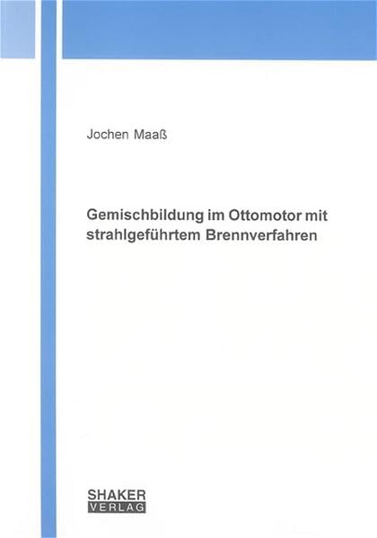 Gemischbildung im Ottomotor mit strahlgeführtem Brennverfahren (Berichte aus dem Maschinenbau) Business & Technology