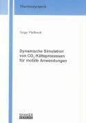 Dynamische Simulation von CO2-Kälteprozessen für mobile Anwendungen (Berichte aus der Thermodynamik) Business & Technology