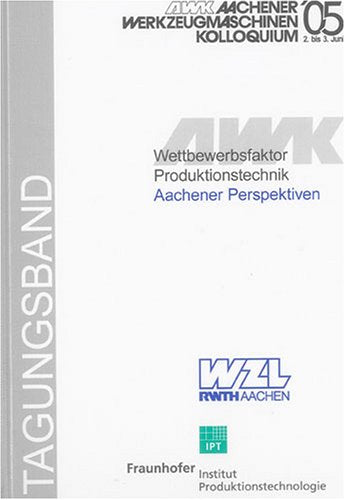 Wettbewerbsfaktor Produktionstechnik: Aachener Perspektiven: Aachener Werkzeugmaschinenkolloquium 2005 Business & Technology