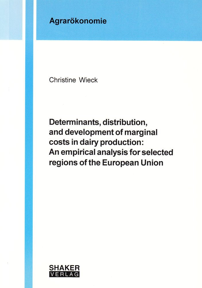 Determinants, distribution, and development of marginal costs in dairy production: An empirical analysis for selected regions of the European Union (Berichte aus der Agrarökonomie) Natural Sciences