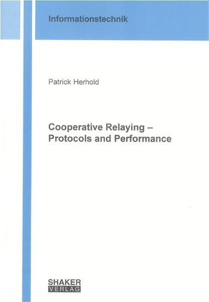 Cooperative Relaying - Protocols and Performance (Informationstechnik) Computer Science