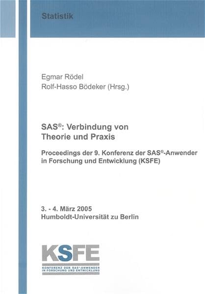 SAS®: Verbindung von Theorie und Praxis: Proceedings der 9. Konferenz der SAS®-Anwender in Forschung und Entwicklung (KSFE) (Berichte aus der Statistik) Mathematics