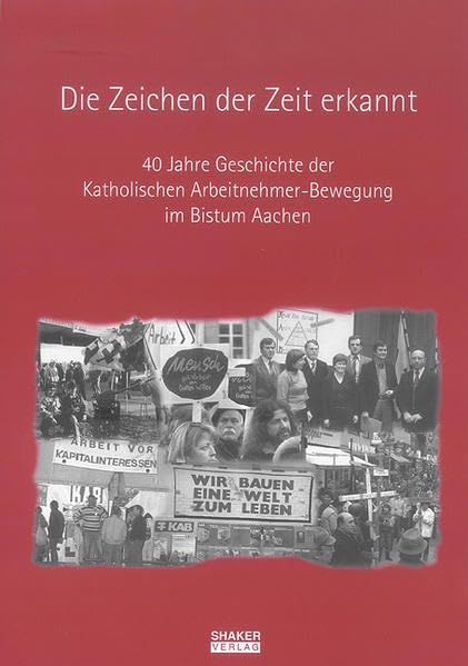 Die Zeichen der Zeit erkannt: 40 Jahre Geschichte der Katholischen Arbeitnehmer-Bewegung im Bistum Aachen (Berichte aus der Sozialwissenschaft) Science