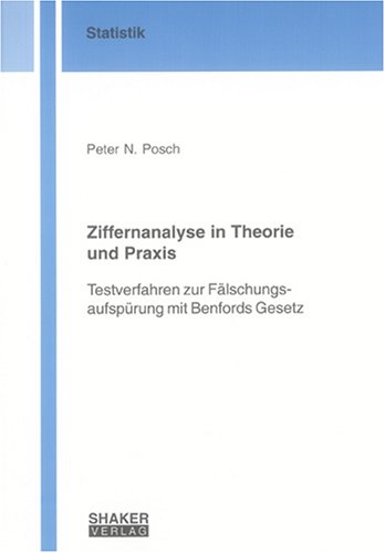 Ziffernanalyse in Theorie und Praxis: Testverfahren zur Fälschungsaufspürung mit Benfords Gesetz (Berichte aus der Statistik) Mathematics