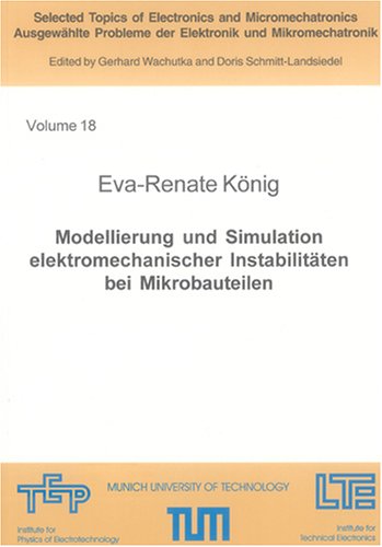Modellierung und Simulation elektromechanischer Instabilitäten bei Mikrobauteilen (Selected Topics of Electronics and Micromechatronics /Ausgewählte Probleme der Elektronik und Mikromechatronik) Business & Technology