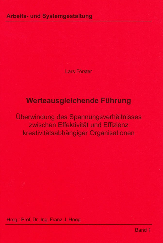 Werteausgleichende Führung: Überwindung des Spannungsverhältnisses zwischen Effektivität und Effizienz kreativitätsabhängiger Organisationen (Arbeits- und Systemgestaltung) Law