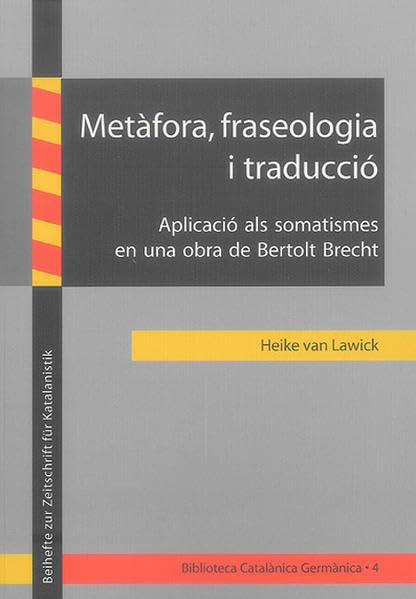 Metàfora, fraseologia i traducció: Aplicació als somatismes en una obra de Bertolt Brecht (Biblioteca Catalànica Germànica - Beihefte zur Zeitschrift für Katalanistik) Contemporary literature
