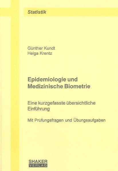 Epidemiologie und Medizinische Biometrie: Eine kurzgefasste übersichtliche Einführung - Mit Prüfungsfragen und Übungsaufgaben (Berichte aus der Statistik) Medicine