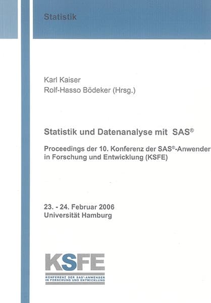 Statistik und Datenanalyse mit SAS®: Proceedings der 10. Konferenz der SAS®-Anwender in Forschung und Entwicklung (KSFE) (Berichte aus der Statistik) Computer Science