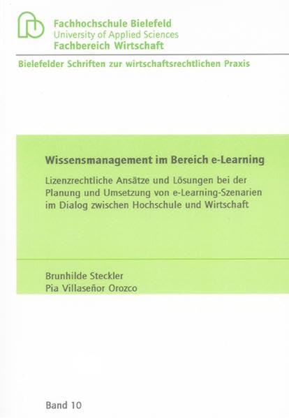 Wissensmanagement im Bereich e-Learning: Lizenzrechtliche Ansätze und Lösungen bei der Planung und Umsetzung von e-Learning-Szenarien im Dialog ... Schriften zur wirtschaftsrechtlichen Praxis) Law