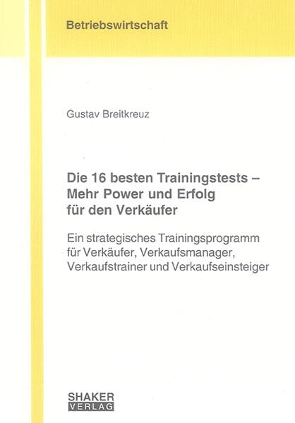 Die 16 besten Trainingstests – Mehr Power und Erfolg für den Verkäufer: Ein strategisches Trainingsprogramm für Verkäufer, Verkaufsmanager, ... (Berichte aus der Betriebswirtschaft) Law