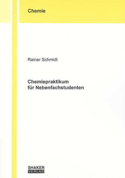 Chemiepraktikum für Nebenfachstudenten (Berichte aus der Chemie) Natural Sciences