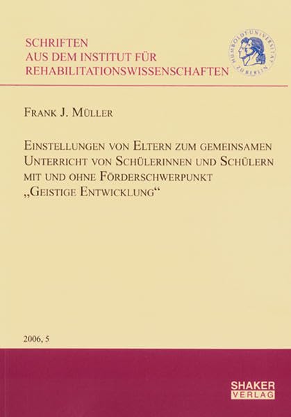 Einstellungen von Eltern zum gemeinsamen Unterricht von Schülerinnen und Schülern mit und ohne Förderschwerpunkt "Geistige Entwicklung" Education & Training