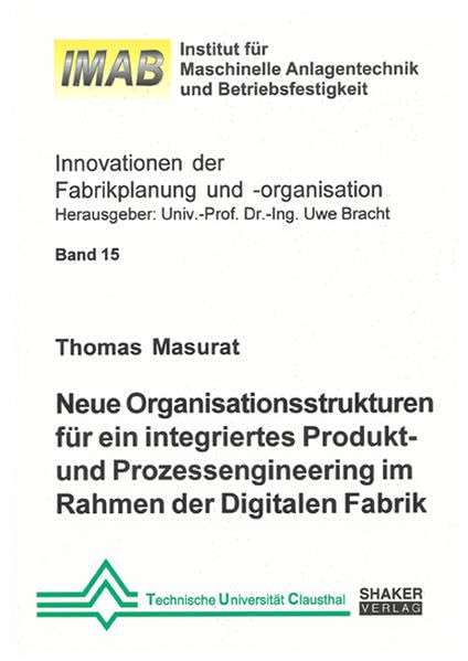 Neue Organisationsstrukturen für ein integriertes Produkt- und Prozessengineering im Rahmen der Digitalen Fabrik (Innovationen der Fabrikplanung und -organisation) Business & Technology