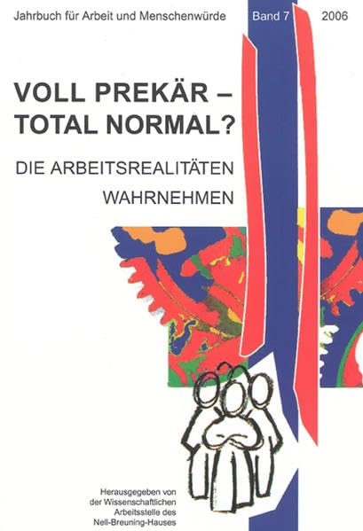 Voll prekär – total normal?: Die Arbeitsrealitäten wahrnehmen (Jahrbuch für Arbeit und Menschenwürde) Social Sciences