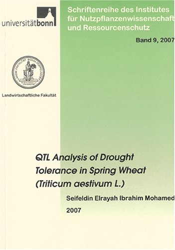 QTL Analysis of Drought Tolerance in Spring Wheat (Triticum aestivum L.) (Schriftenreihe Des Institutes Fur Pflanzenbau) Natural Sciences