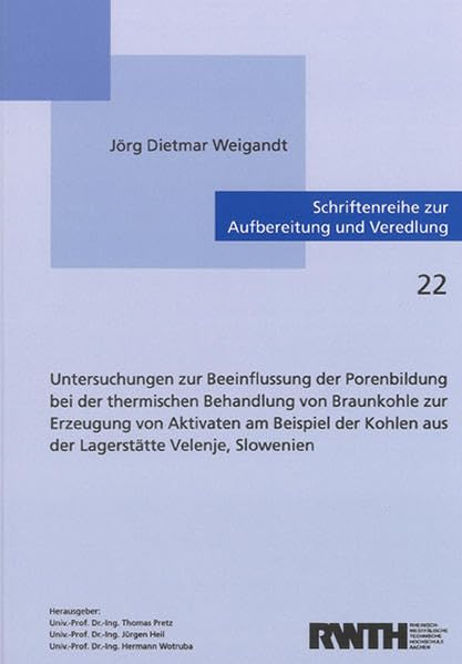 Untersuchungen zur Beeinflussung der Porenbildung bei der thermischen Behandlung von Braunkohle zur Erzeugung von Aktivaten am Beispiel der Kohlen aus ... zur Aufbereitung und Veredlung) Business & Technology